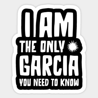 Garcia Gift I am the only Garcia you need to know Birthday Tee Sticker